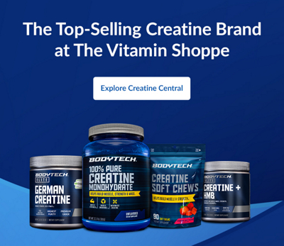 The Top-Selling Creatine Brand at The Vitamin Shoppe | Explore Creatine Central | Image is also showing several BodyTech and BodyTech Elite brand products
